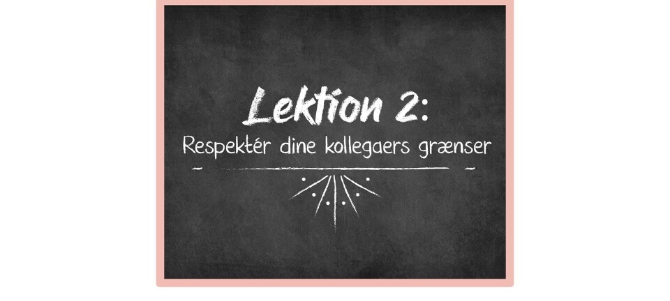Lektion 2: Har du overskredet en kollegas grænse? Bliv klogere her