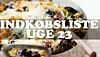 Ugemenu: Se indkøbslisten til uge 23