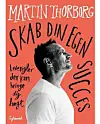 'Skab din egen succes', Martin Thorborg, 152 sider, 200 kr.