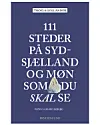 '111 steder på Sydsjælland og Møn som du skal se', Troels Gollander, 240 sider, 250 kr.
