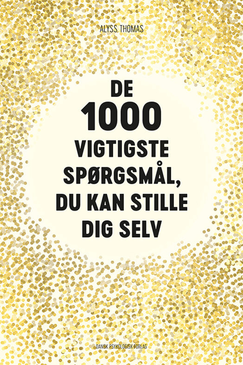 Bogen ”De 1000 vigtigste spørgsmål, du kan stille dig selv” af Alyss Thomas