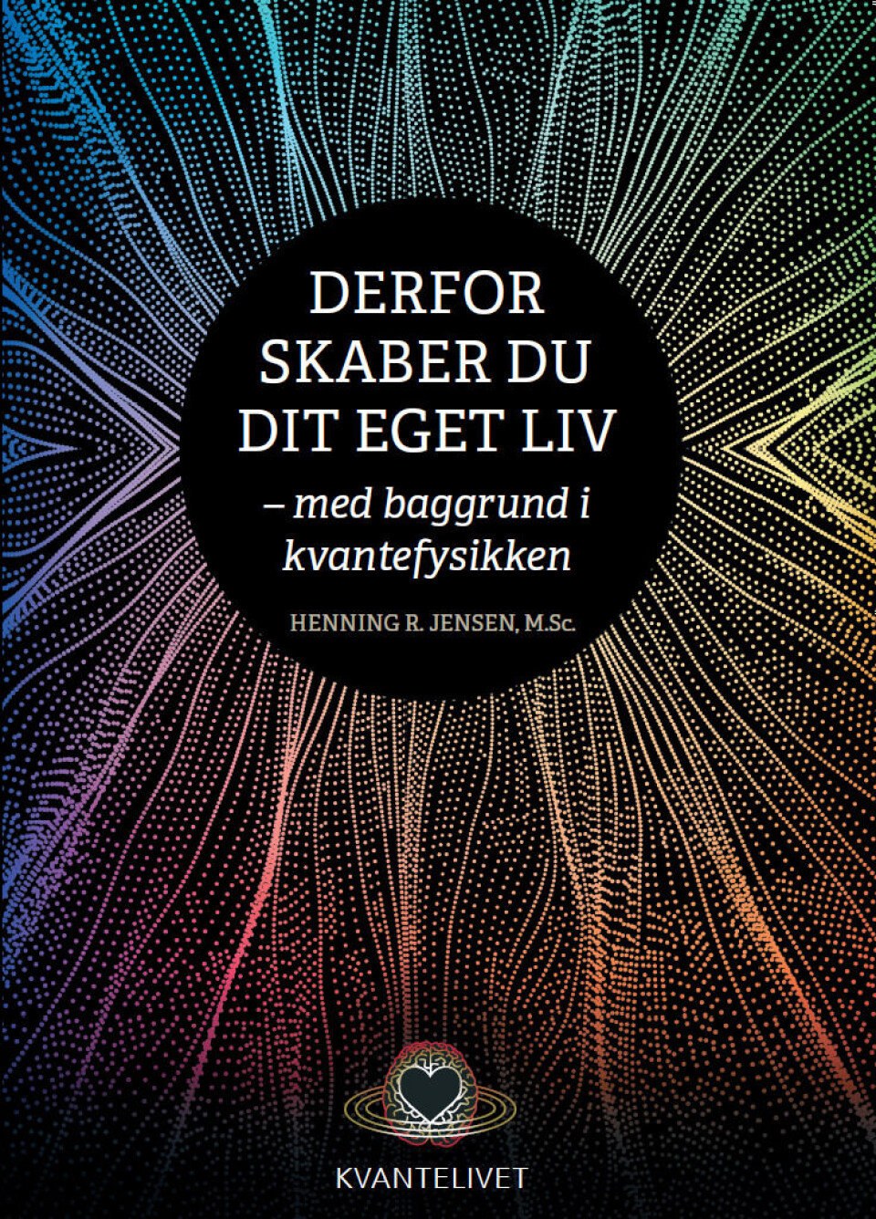 Bogen 'Derfor skaber du dit eget liv – med baggrund i kvantefysikken” af Henning R. Jensen