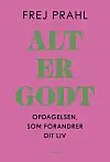 Bogen 'Alt er godt' af Frej Prahl