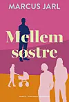 'Mellem søstre', Marcus Jarl, Lindhardt og Ringhof, 435 sider, 249 kr.