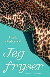 'Jeg fryser', Maria Grabowski, Gyldendal, 300 sider, 250 kr.