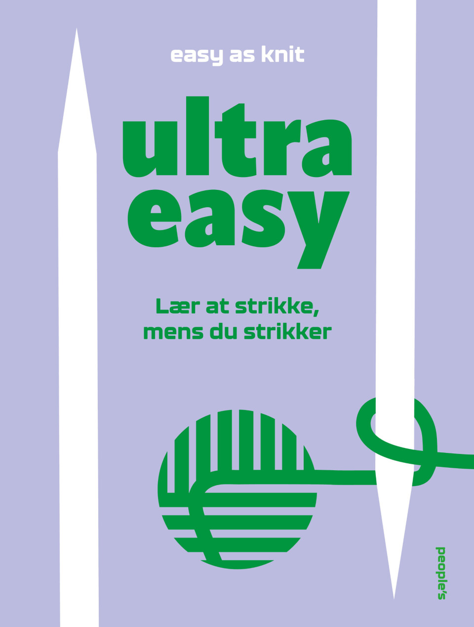 'ultra easy – Lær at strikke, mens du strikker' af Christine Skylvad og Elisabeth Johannessen. People’s, 200 sider, 300 kr.