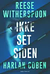 'Ikke set siden', Reese Witherspoon & Harlan Coben, Gads Forlag, 400 sider, 270 kr.
