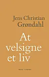 'At velsigne et liv', Jens Christian Grøndahl, Gyldendal, 304 sider, 300 kr.