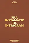 'Fra Instamatic til Instagram', Mette Sandbye, Gyldendal, 272 sider, 300 kr.