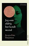 'Jeg som aldrig har kendt mænd', Jacqueline Harpman, Gads Forlag, 248 sider, 230 kr.