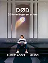 'Død – 20 fortællinger om at leve', Anders Agger & Mingo, Politikens Forlag, 270 kr.