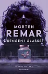 ”Drengen i glasset”, Morten Remar, Forlaget Falco, 360 sider, 270 kr.
