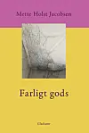 ”Farligt gods”, Mette Holst Jacobsen, Gladiator, 
243 sider, 300 kr.