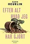 ”Efter alt hvad jeg har gjort”, Karin Heurlin, Grønningen 1, 394 sider, 200 kr.