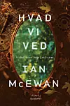 ”Hvad vi ved”, Ian McEwan, Gyldendal, 368 sider, 
299,95 kr.