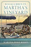 ”Bogklubben på Martha’s Vineyard”, Martha Hall Kelly, 
Hr. Ferdinand, 384 sider,
249,95 kr.