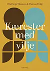 ”Kærester med vilje”, Ulla Hinge Thomsen og Thomas Tiedje, 
Gads Forlag, 152 sider, 200 kr.