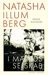 Natasha Illum Berg er aktuel med bogen 'I mænds selskab'. Lindhardt og Ringhof. 240 sider, 300 kr.