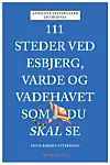 ”111 steder ved Esbjerg, Varde og Vadehavet, som du skal se”, A. Vestergaard, Frydenlund, 240 sider, 300 kr.