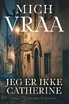 ”Jeg er ikke Cathrine”, Mich Vraa, Lindhardt og Ringhof, 448 sider, 300 kr.