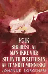 ”Folk ser helst, at man ikke vier sit liv til besættelsen af et andet menneske”, Johanne Sorgenfri, Gyldendal, 234 sider, 249,95 kr.